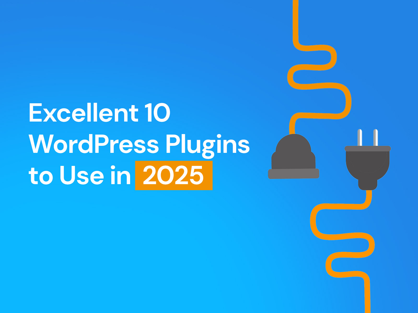 Excellent 10 WordPress Plugins to Use in 2025